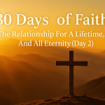30 Days of Faith: The Relationship For A Lifetime, And All Eternity (Day 2)